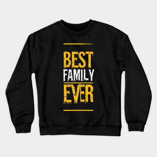 Best family ever Crewneck Sweatshirt by TshirtMA